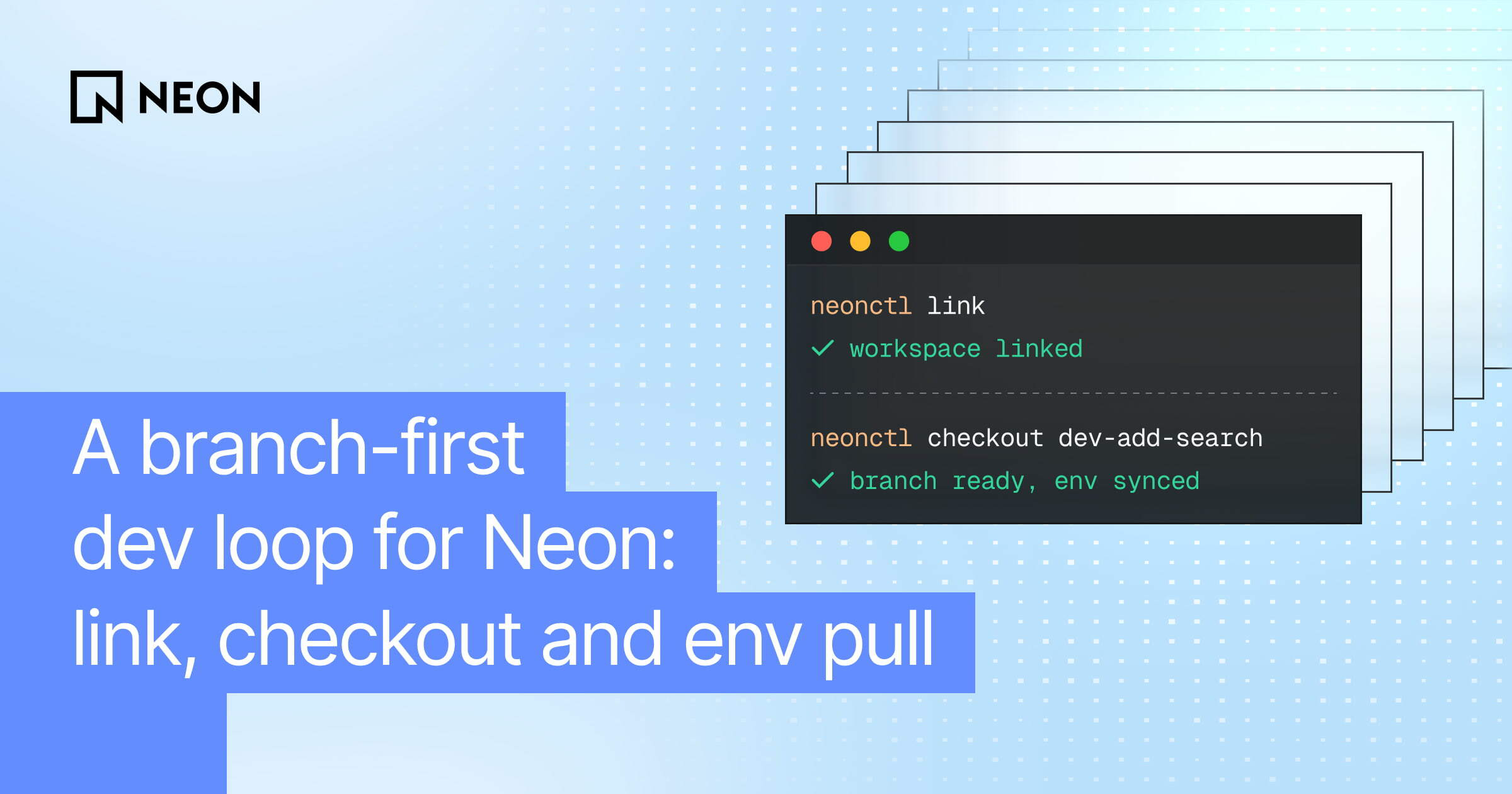 A branch-first dev loop for Neon: link, checkout and env pull - Neon